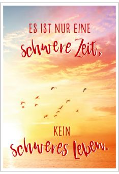 Postkarte Lebensweisheit Spruch Es ist nur eine schwere Zeit, kein schweres Leben