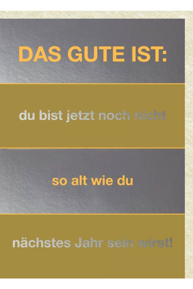 Geburtstagskarten lustig hoch Das Gute ist: du bist jetzt noch nicht so alt