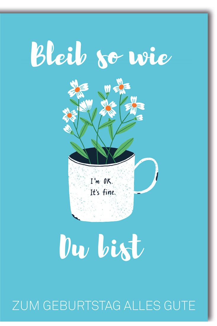 Geburtstagskarte mit Tasse und Blumenmotiv - Bleib so, wie du bist - Zum Geburtstag alles Gute.