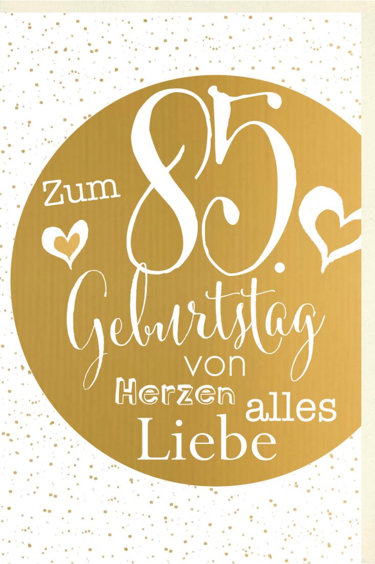 Geburtstagskarte 85 Jahre Verschiedene Schriften auf goldenem Kreis, Punkte im Hintergrund, Herzen, mit goldener Metallicfolie