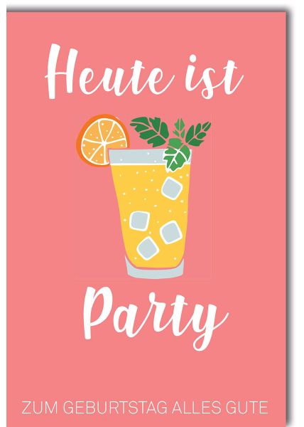 Geburtstagskarte mit Blumen - heute ist Party mit Getränken und Eiswürfeln zum Geburtstag alles Gute