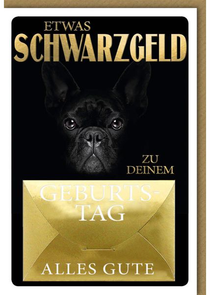 Glückwunschkarte Geburtstag - Geldgeschenk Karte etwas Schwarzgeld Hund Folienprägung - Geldumschlag