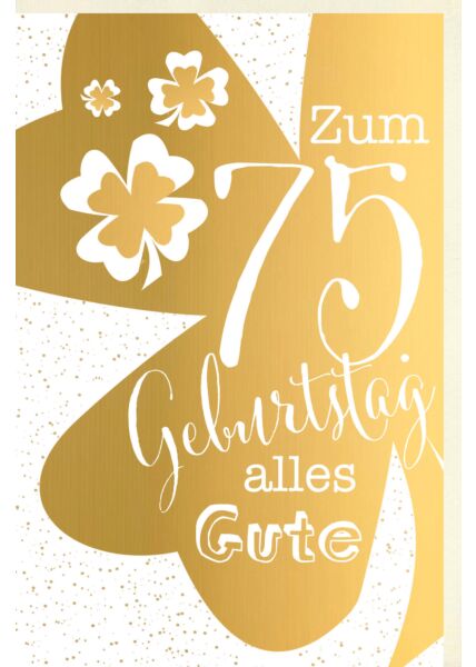 Geburtstagskarte 75 Jahre Verschiedene Schriften auf goldenem Kleeblatt, Punkte im Hintergrund, kleinere Kleeblätter, mit goldener Metallicfolie