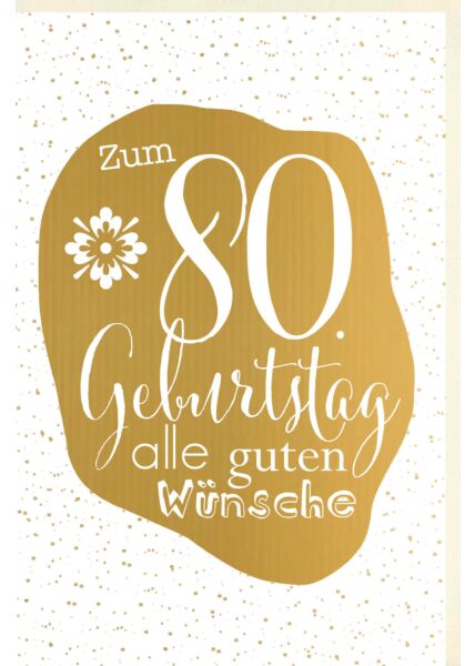 Geburtstagskarte 80 Jahre Verschiedene Schriften auf goldener Fläche, Punkte im Hintergrund, Blume, mit goldener Metallicfolie